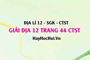 Giải Địa lí 12 trang 44 Chân trời sáng tạo SGK